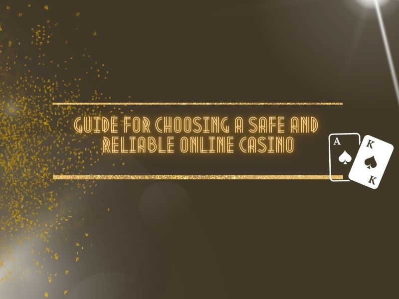 Guide to choosing a safe and trustworthy online casino